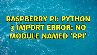 Raspberry Pi Python 3 Import Error No module named RPi 2 Solutions