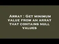 Array Get minimum value from an array that contains null values