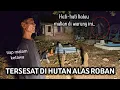 Lagu JALUR ANGKER ALAS ROBAN!! TERSESAT DAN BERMALAM 24 JAM DI HUTAN BELANTARA JAWA TENGAH