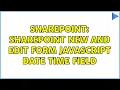 Sharepoint SharePoint New and Edit Form Javascript Date Time Field 2 Solutions