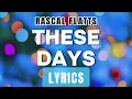These Days (Lyrics) ~ Rascal Flatts