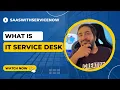What is IT Service Desk Service Desk IT Service Desk IT HelpDesk
