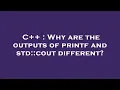 C Why are the outputs of printf and std cout different