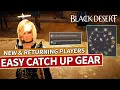 Important Catch Up Gear for NEW and RETURNING Players Black Desert