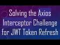 Solving the Axios Interceptor Challenge for JWT Token Refresh