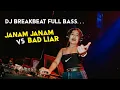 Download Lagu DJ JANAM JANAM VS BAD LIAR.. || BREAKBEAT FULL BASS