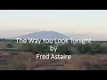 Fred Astaire - The Way You Look Tonight