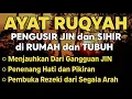 Lagu POWERFUL RUQYAH | RUQYAH RUMAH PENGUSIR JIN, SETAN \u0026 SIHIR DI RUMAH \u0026 TUBUH, PENENANG HATI \u0026 PIKIRAN