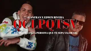 Juanfran x Edwin Rivera - QCLPQTSV (Quédate con la persona que te sepa valorar) (Video Oficial)
