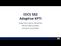 Fall 20 EECS 582 Adaptive KPTI Midterm Presentation