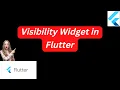 Visibility Widget in Flutter