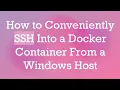 How to Conveniently SSH Into a Docker Container From a Windows Host