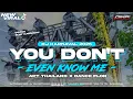 Download Lagu DJ YOU DON'T EVEN KNOW ME X APT THAILAND X DANCE FLOR COCOK BUAT KARNAVAL II Dika revolution rimex