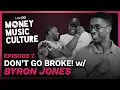 Don t Go Broke w Byron Jones Money Music Culture Episode 7