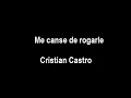 Me canse de rogarle