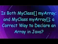 Is Both MyClass myArray and MyClass myArray a Correct Way to Declare an Array in Java