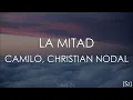 Camilo, Christian Nodal - La Mitad (Letra)