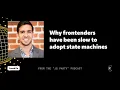 State machines in frontend web dev What took us so long