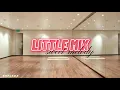little mix - sweet melody // but you're in an empty dance studio