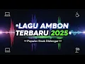 Download Lagu Lagu Ambon Terbaru 2025 Populer Enak Di Dengar Hari ini | Saat Kerja | Saat Istirahat