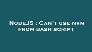 NodeJS Can t use nvm from bash script