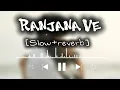 Lagu Raanjhana Ve tu yad Ave [Slow and reverb] ||BIND LOFI MUSIC||#lofisong #song #love 