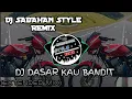 Download Lagu DJ SABAHAN STYLE REMIX - DASAR KAU BANDIT (EXTENDED MIX)