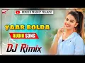 Download Lagu Yaar Bolda Dj Remix || Full Party Dance Mix || Punjabi Song Dj Remix ||