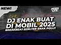 Lagu DJ ENAK BUAT DI MOBIL! BREAKBEAT SHELTER FULL BASS 2025 [NDOO LIFE]