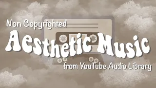 1 Hour Of Aesthetic Non Copyrighted Music From Youtube Audio Library Background Music Playlist 