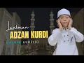 Download Lagu ADZAN KURDI MERDU CALVIN AURELIO RAFANDRA HAFIZ CILIK #adzan #azan #calvinaurelio #hafizcilik