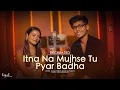 Download Lagu Itna Na Mujhse Tu Pyar Badha | NEW VERSION | Kajal \u0026 Anil