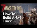 How to Build 4x4 Truck in 7 Days to Die