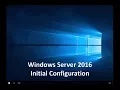 Windows Server 2016 - Initial Configuration