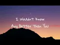 gentle bones - I wouldn't know any better than you (lyrics)