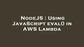 NodeJS Using JavaScript eval in AWS Lambda