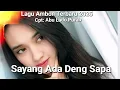 Download Lagu Lagu Ambon Terbaru 2025 || SAYANG ADADENG SAPA || Bikin Mewek