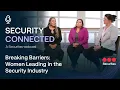 Security Connected Breaking Barriers Women in Security Webcast Series by Securitas North America