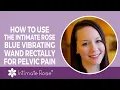 How to Use the Vibrating Pelvic Wand Rectally for Deep Pelvic Pain