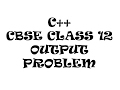 Output Problem CBSE Class 12 Computer Science