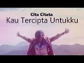 Download Lagu Cita-citata kau tercipta hanya untuk ku . aku lahir hanya untuk mu