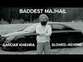 BADDEST MAJHAIL 😈 SARDAR KHEHRA SONG SLOWED–REVERB