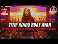 Download Lagu DJ TITIP RINDU BUAT AYAH BREAKBEAT FULL MELODY TERBARU 2025