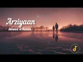 Arziyan ( Slowed \u0026 Reverb)