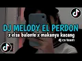 Download Lagu DJ MELODY EL PERDON X ELSA BALONTE X MAKANYA KACANG ❗️SLOW KANE VIRAL TIKTOK 2025