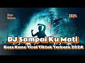 Download Lagu DJ SAMPAI KU MATI - BASS KANE VIRAL TIKTOK TERBARU 2024 | DJ SLOW FULL BASS TIKTOK TERBARU 2024