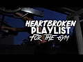 Lagu Best Heartbreak Gym Playlist For Working Out! (SAD GYM SONGS)