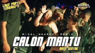 aku calon mantu party sentak rizal nharcky remix
