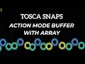 Tosca SNAPS - Action Mode Buffer with Arrays