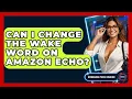 Can I Change The Wake Word On Amazon Echo - Emerging Tech Insider